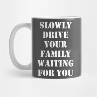 Slowly drive your family waiting for you 1 Mug